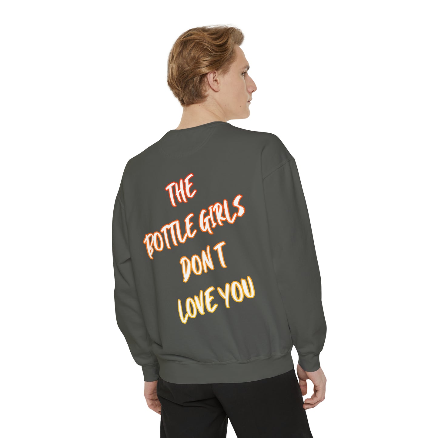 Bottle Girls Don't Love You (Marker) Unisex Garment-Dyed Sweatshirt