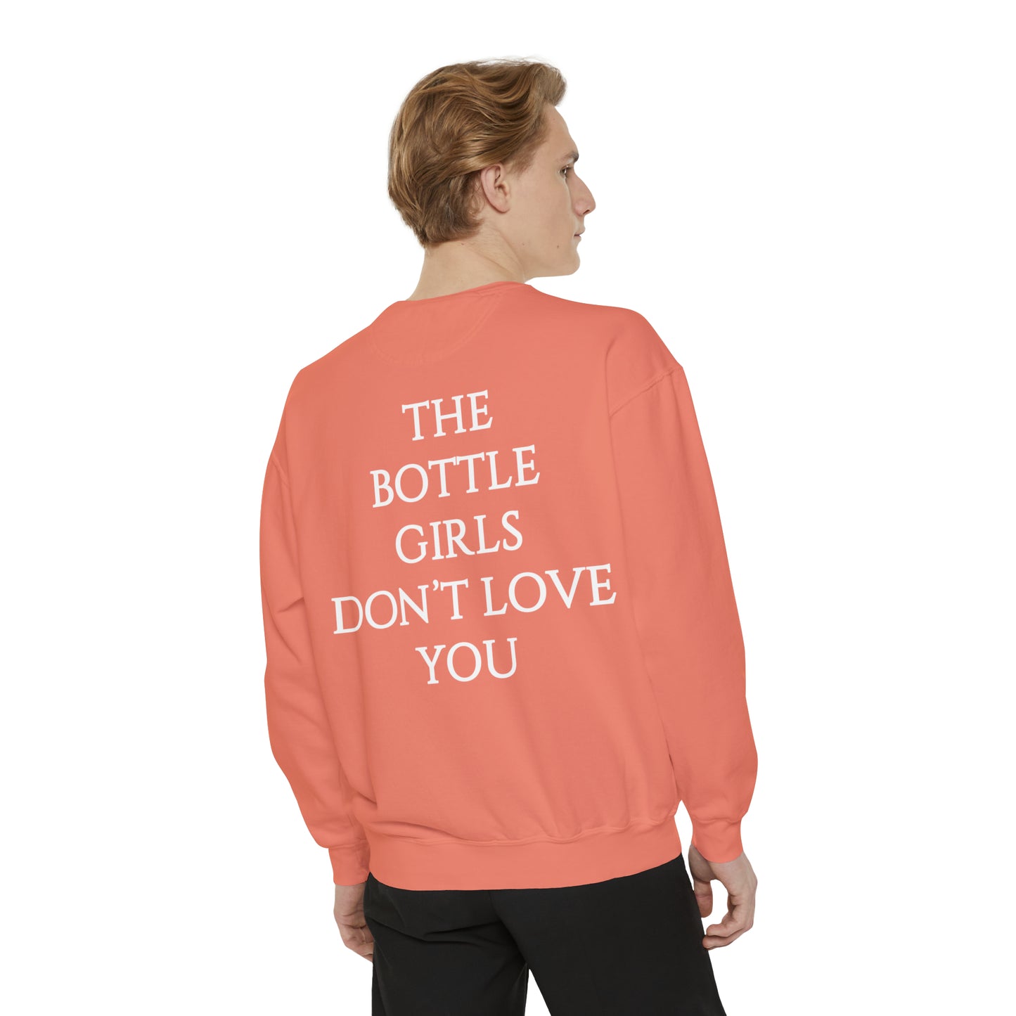 Bottle Girls Don't Love You Unisex Garment-Dyed Sweatshirt