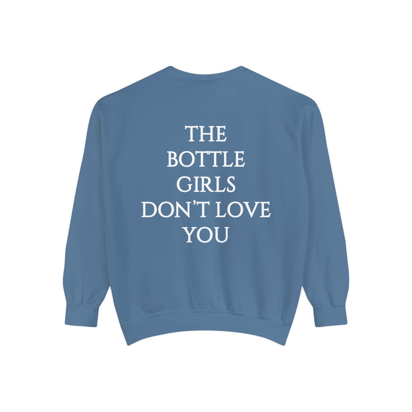 Bottle Girls Don't Love You Unisex Garment-Dyed Sweatshirt