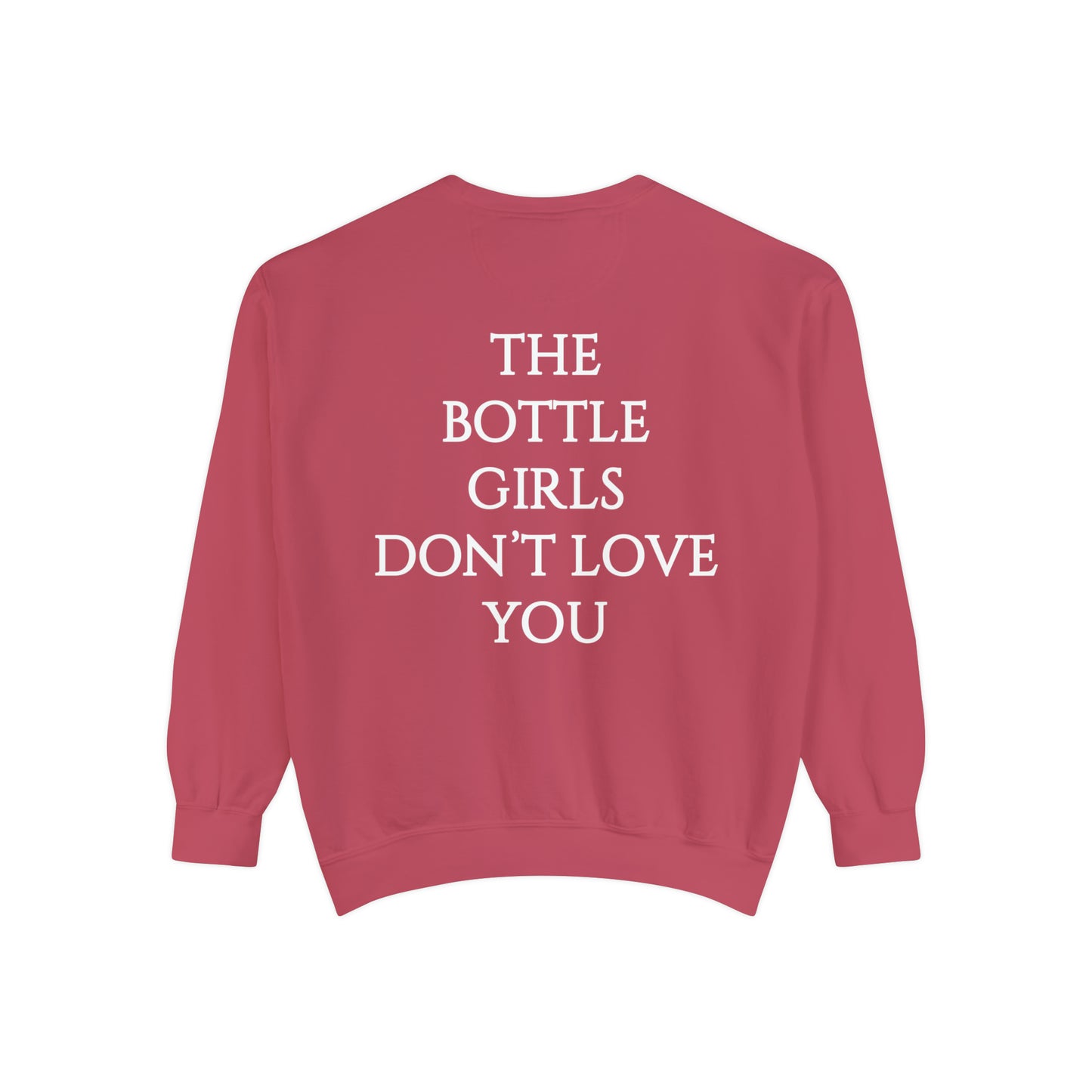 Bottle Girls Don't Love You Unisex Garment-Dyed Sweatshirt