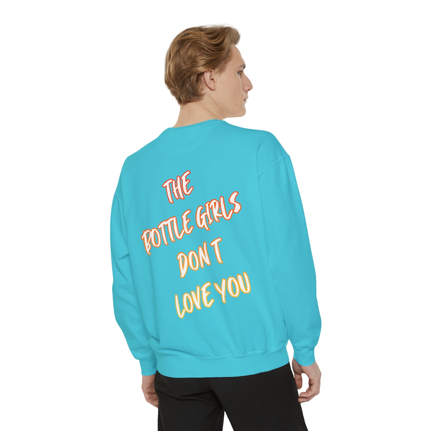 Bottle Girls Don't Love You (Marker) Unisex Garment-Dyed Sweatshirt