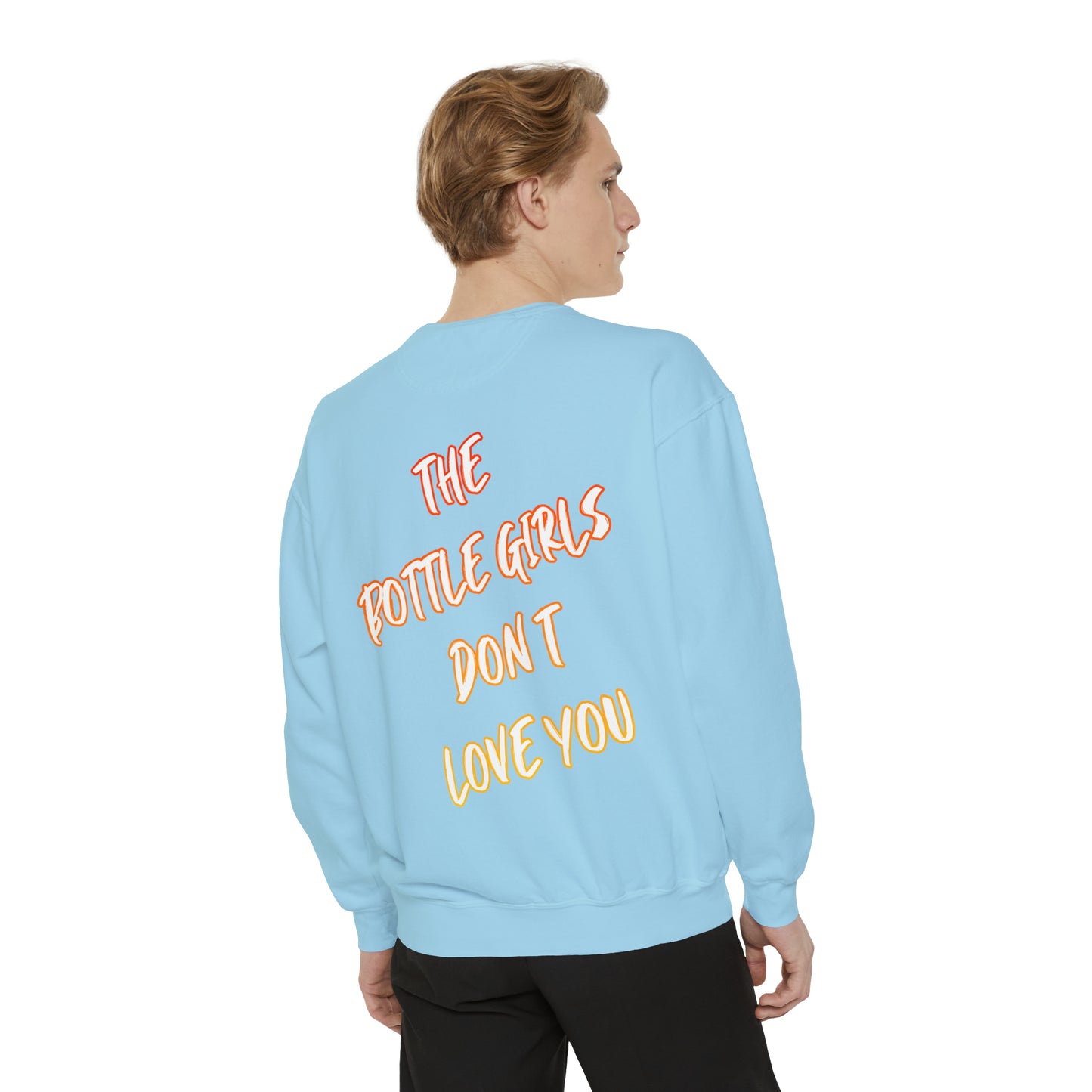 Bottle Girls Don't Love You (Marker) Unisex Garment-Dyed Sweatshirt