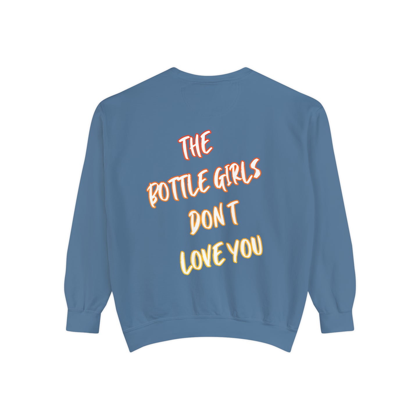 Bottle Girls Don't Love You (Marker) Unisex Garment-Dyed Sweatshirt