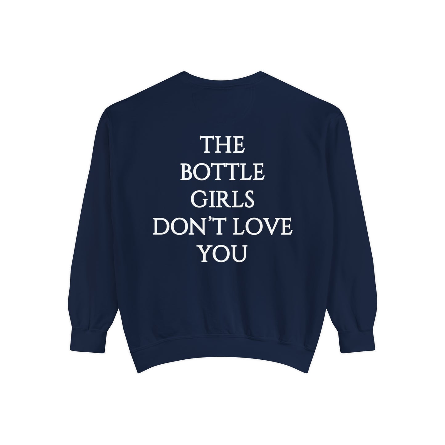 Bottle Girls Don't Love You Unisex Garment-Dyed Sweatshirt