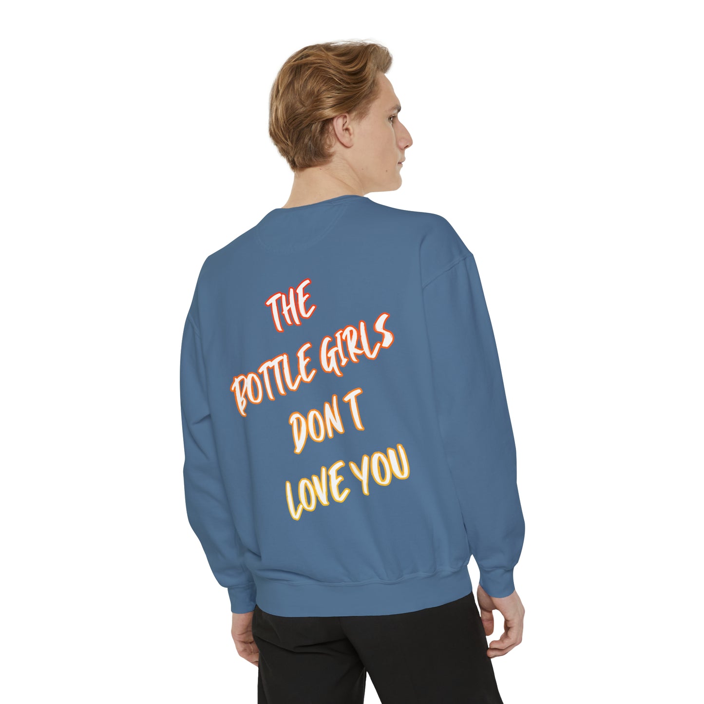 Bottle Girls Don't Love You (Marker) Unisex Garment-Dyed Sweatshirt