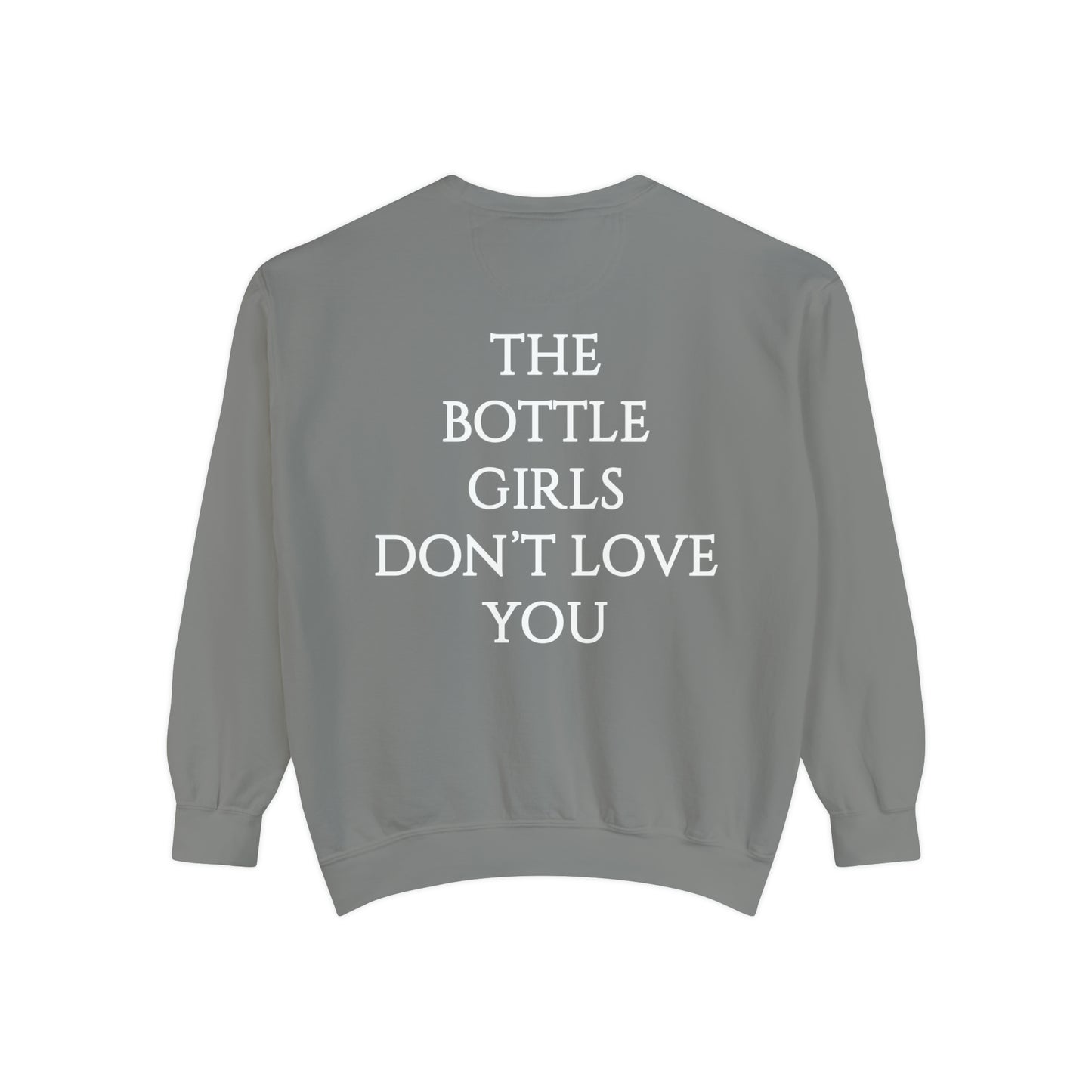 Bottle Girls Don't Love You Unisex Garment-Dyed Sweatshirt