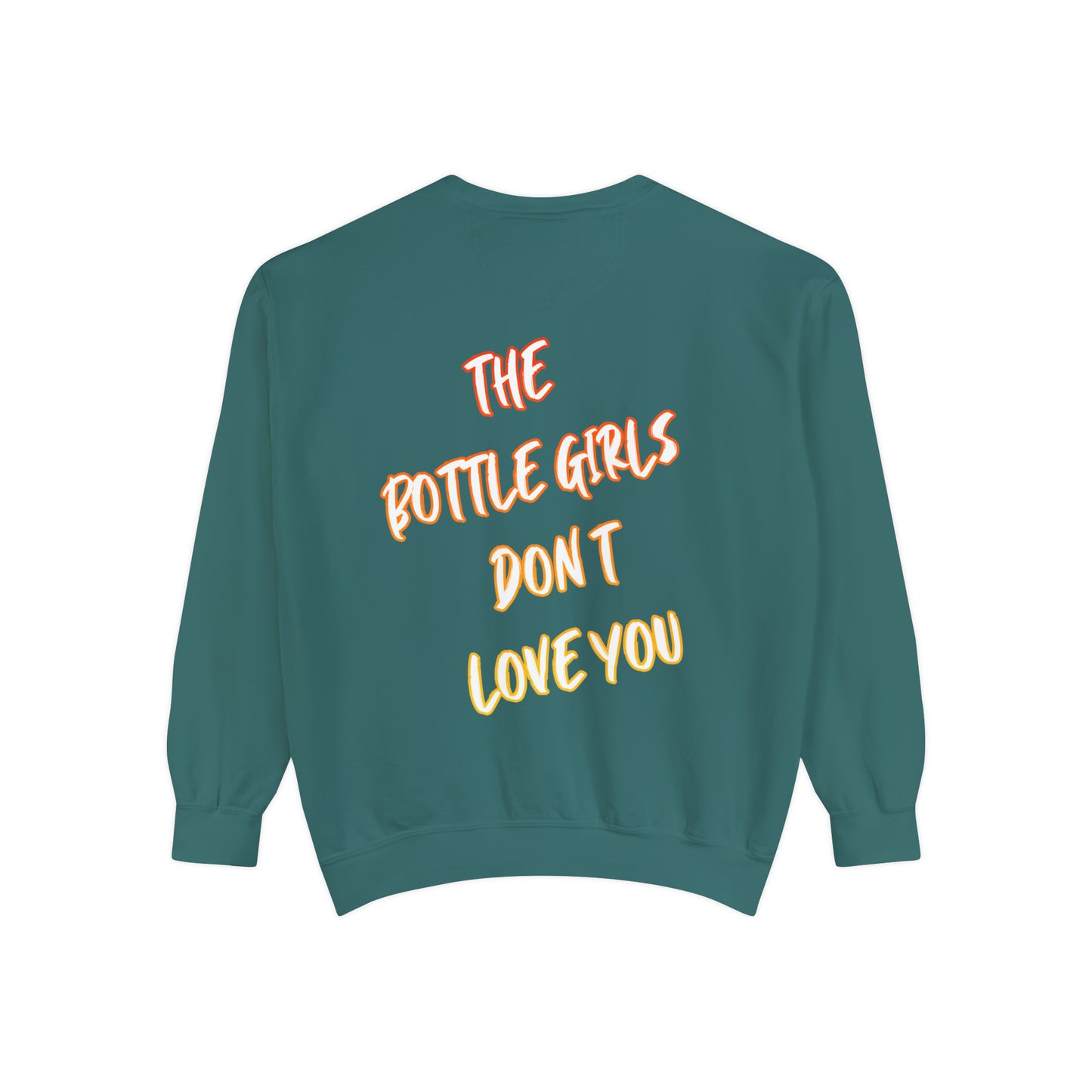 Bottle Girls Don't Love You (Marker) Unisex Garment-Dyed Sweatshirt