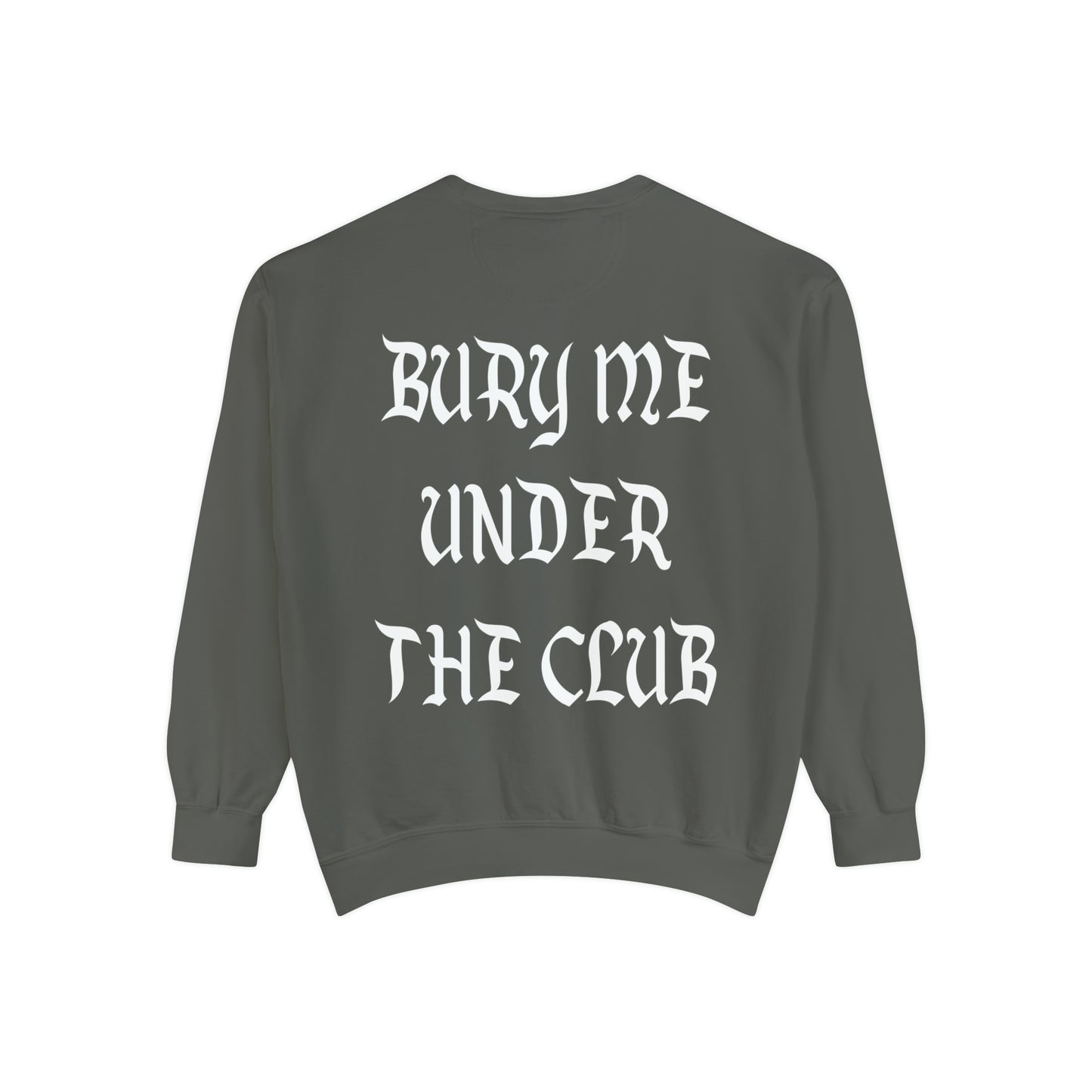 BURY ME UNDER THE CLUB Unisex Garment-Dyed Sweatshirt