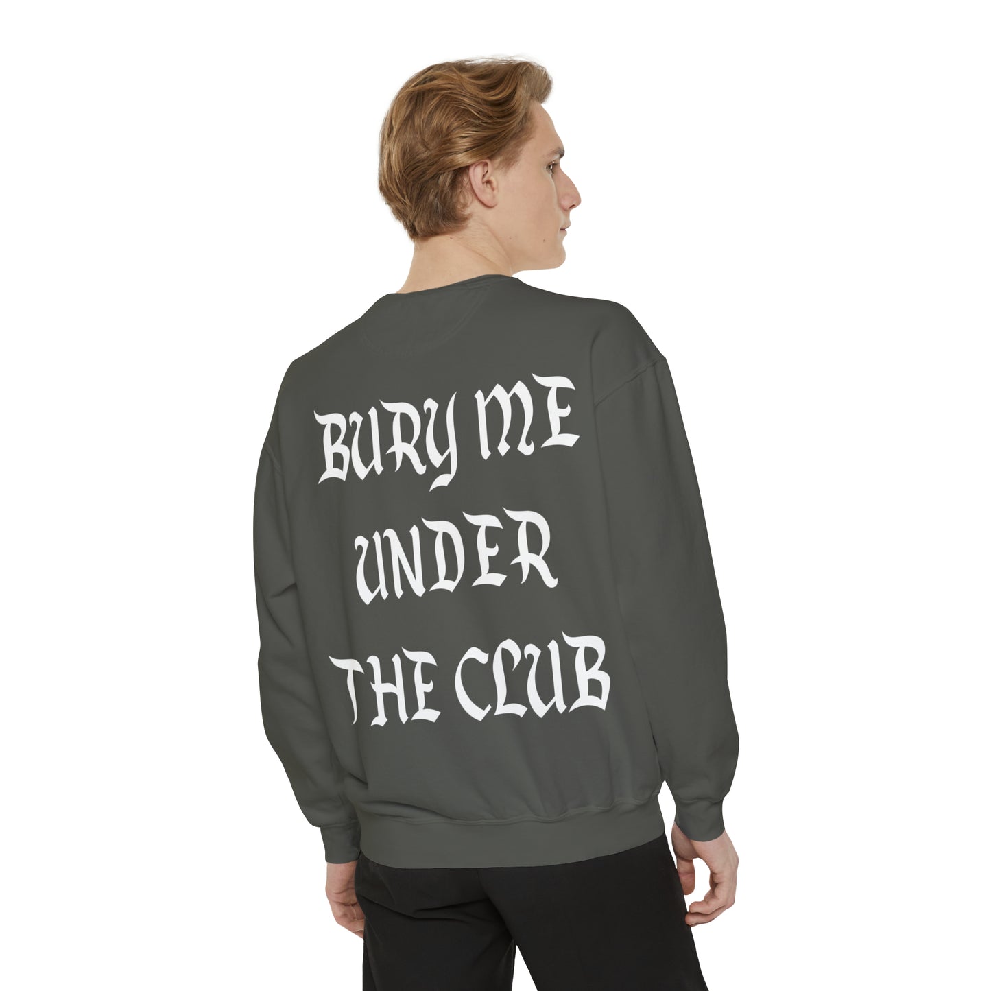 BURY ME UNDER THE CLUB Unisex Garment-Dyed Sweatshirt