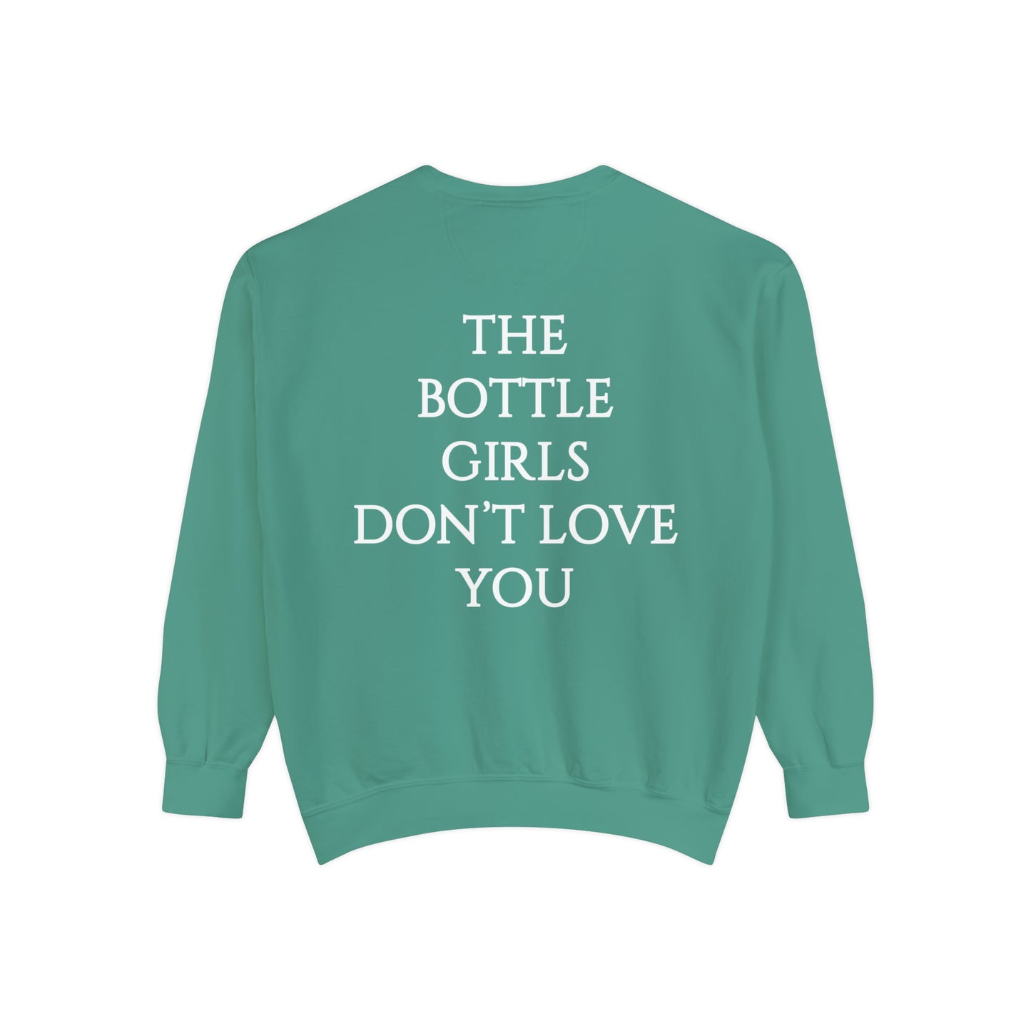 Bottle Girls Don't Love You Unisex Garment-Dyed Sweatshirt