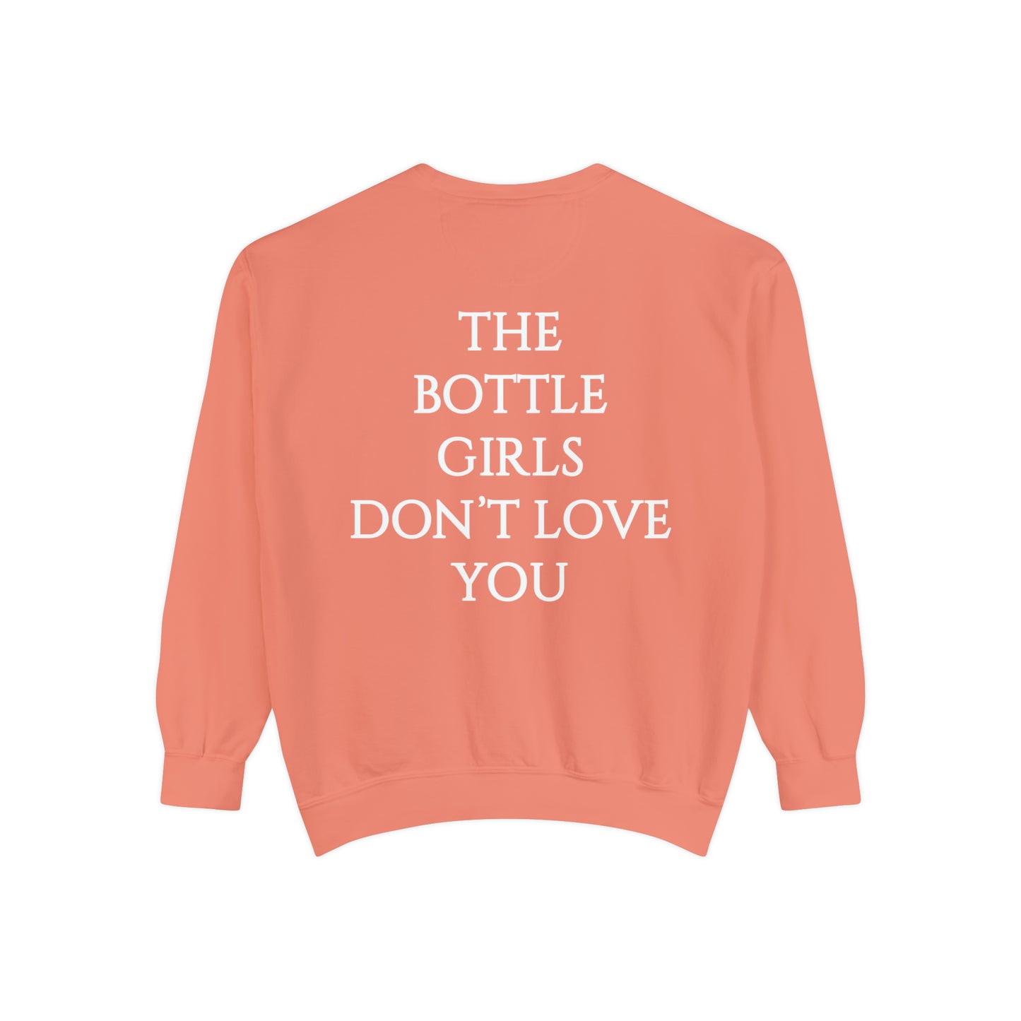 Bottle Girls Don't Love You Unisex Garment-Dyed Sweatshirt