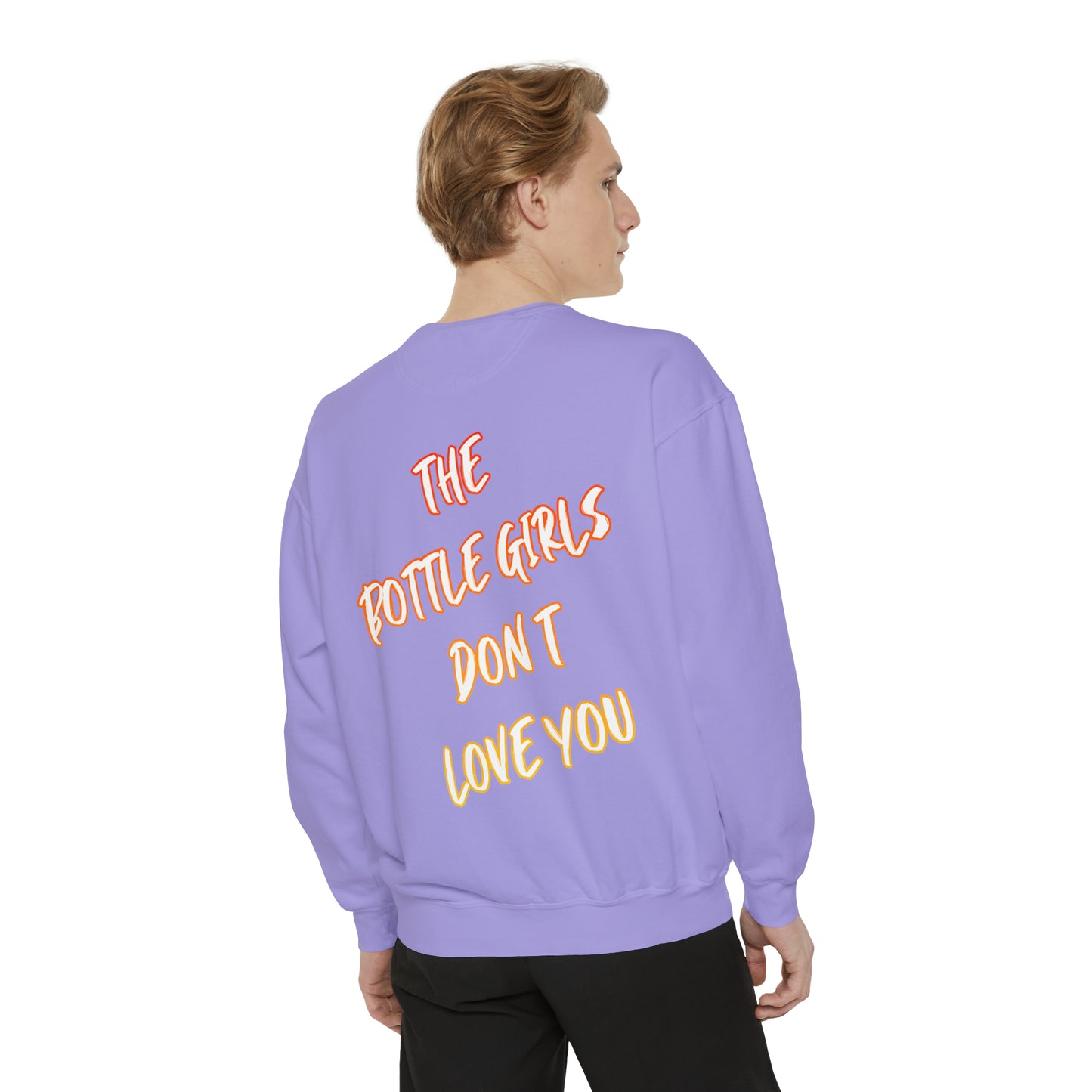 Bottle Girls Don't Love You (Marker) Unisex Garment-Dyed Sweatshirt