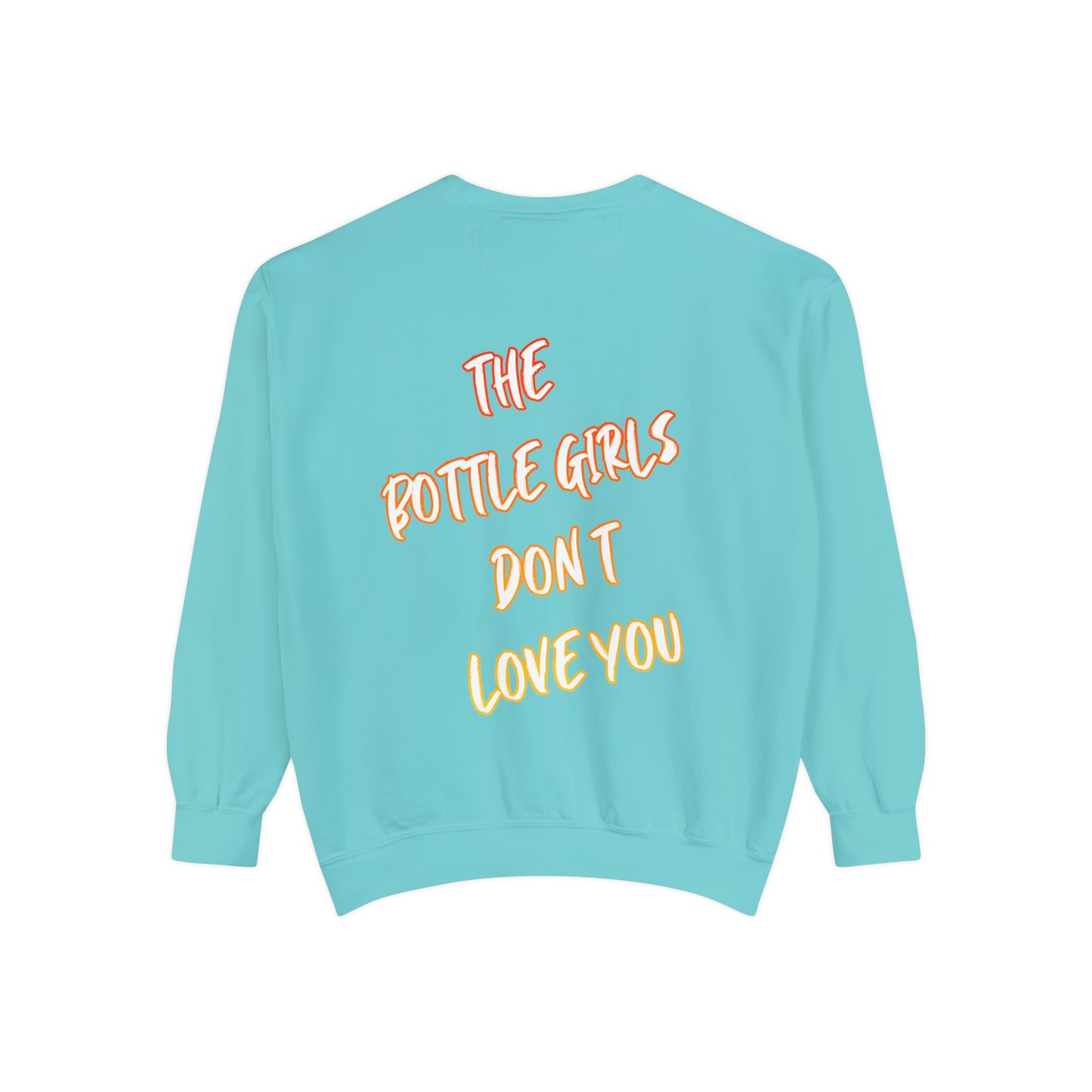 Bottle Girls Don't Love You (Marker) Unisex Garment-Dyed Sweatshirt