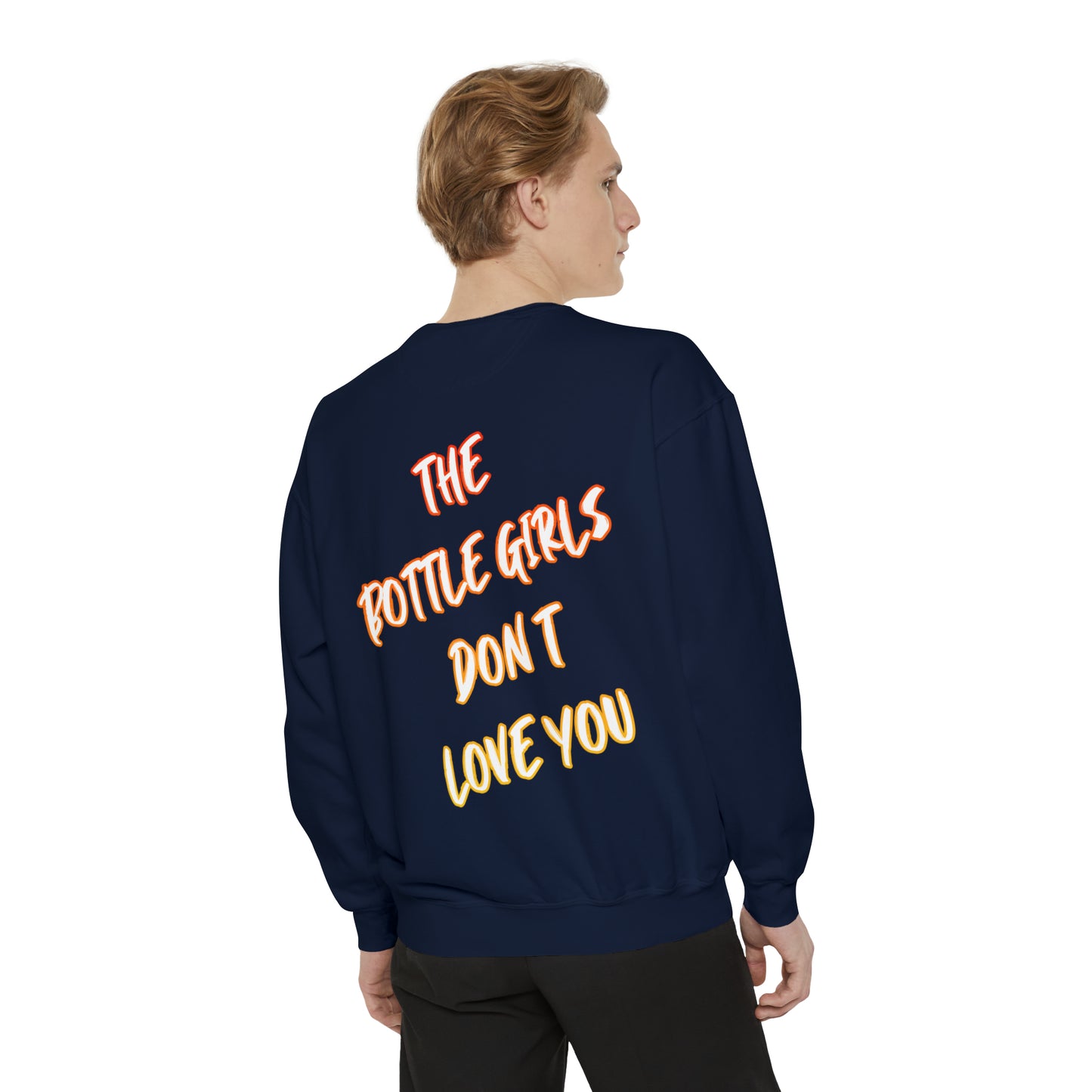 Bottle Girls Don't Love You (Marker) Unisex Garment-Dyed Sweatshirt