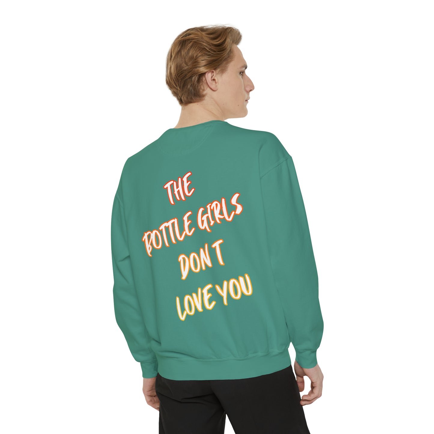 Bottle Girls Don't Love You (Marker) Unisex Garment-Dyed Sweatshirt