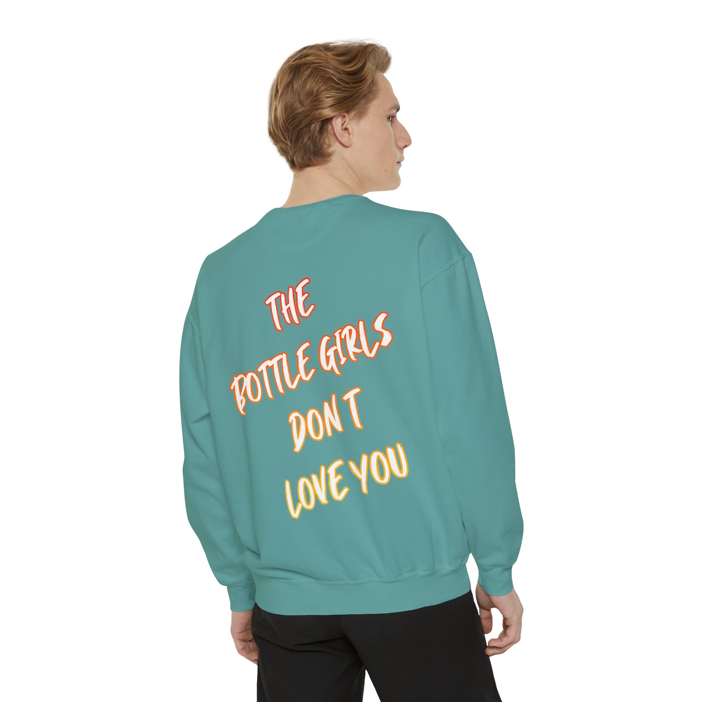 Bottle Girls Don't Love You (Marker) Unisex Garment-Dyed Sweatshirt