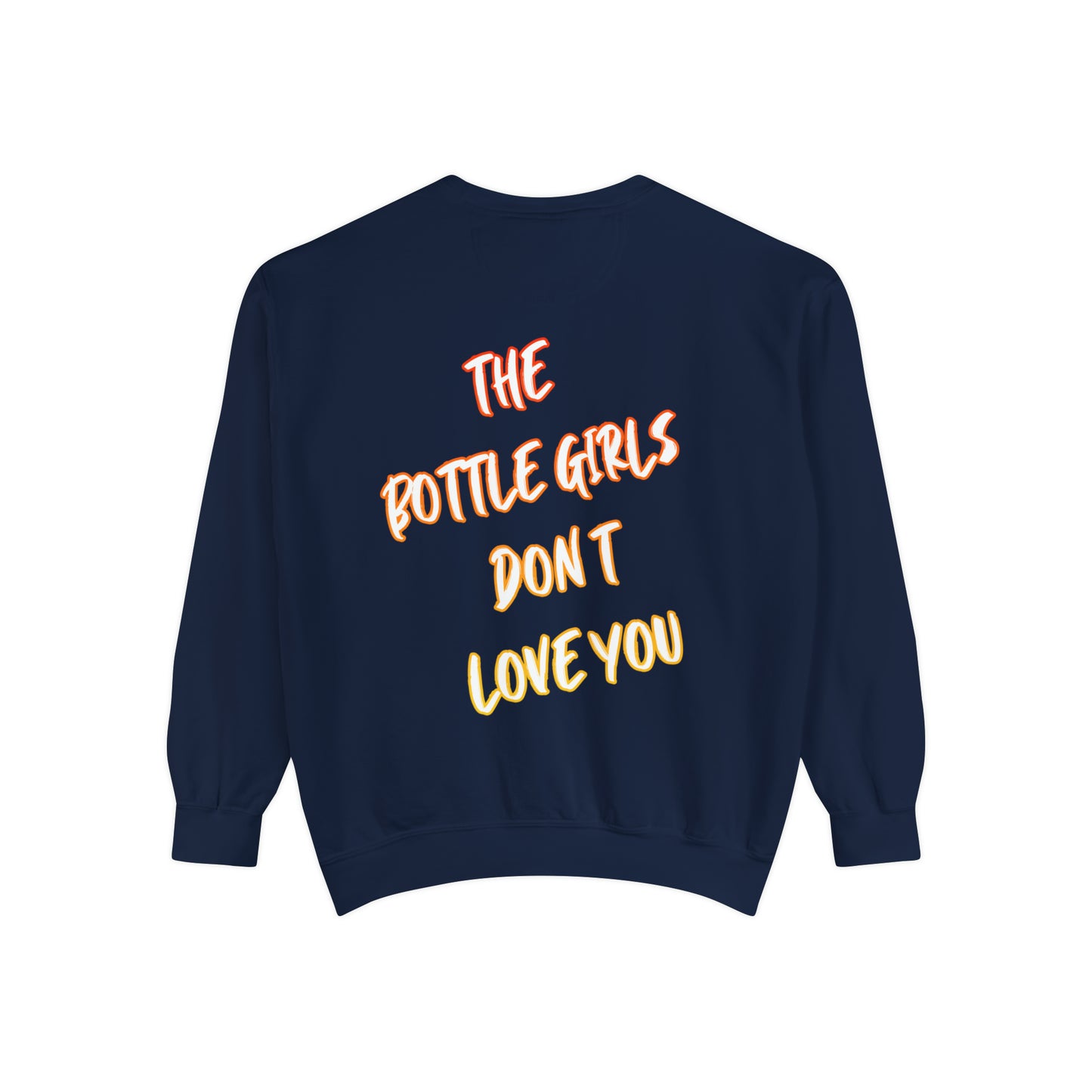 Bottle Girls Don't Love You (Marker) Unisex Garment-Dyed Sweatshirt