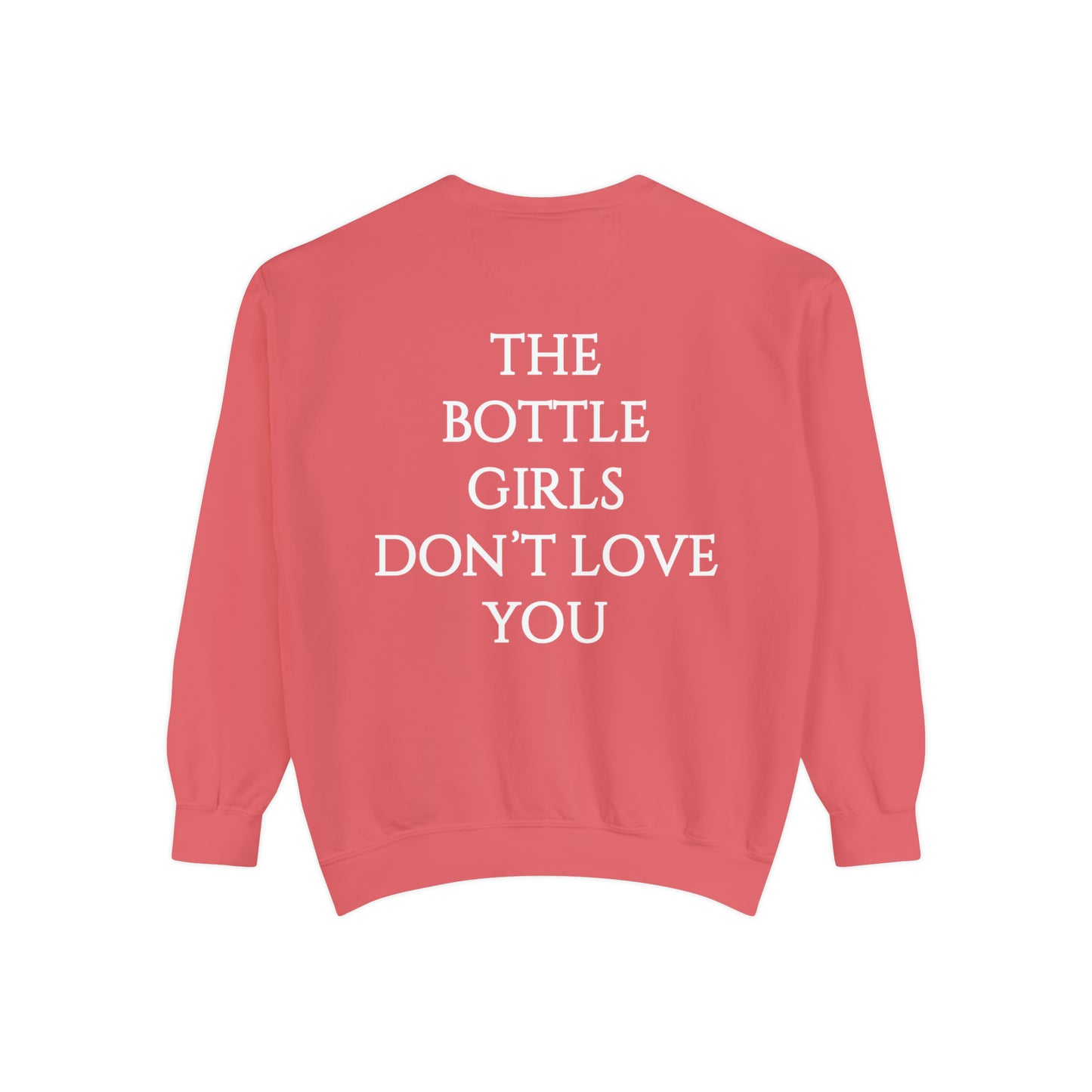 Bottle Girls Don't Love You Unisex Garment-Dyed Sweatshirt