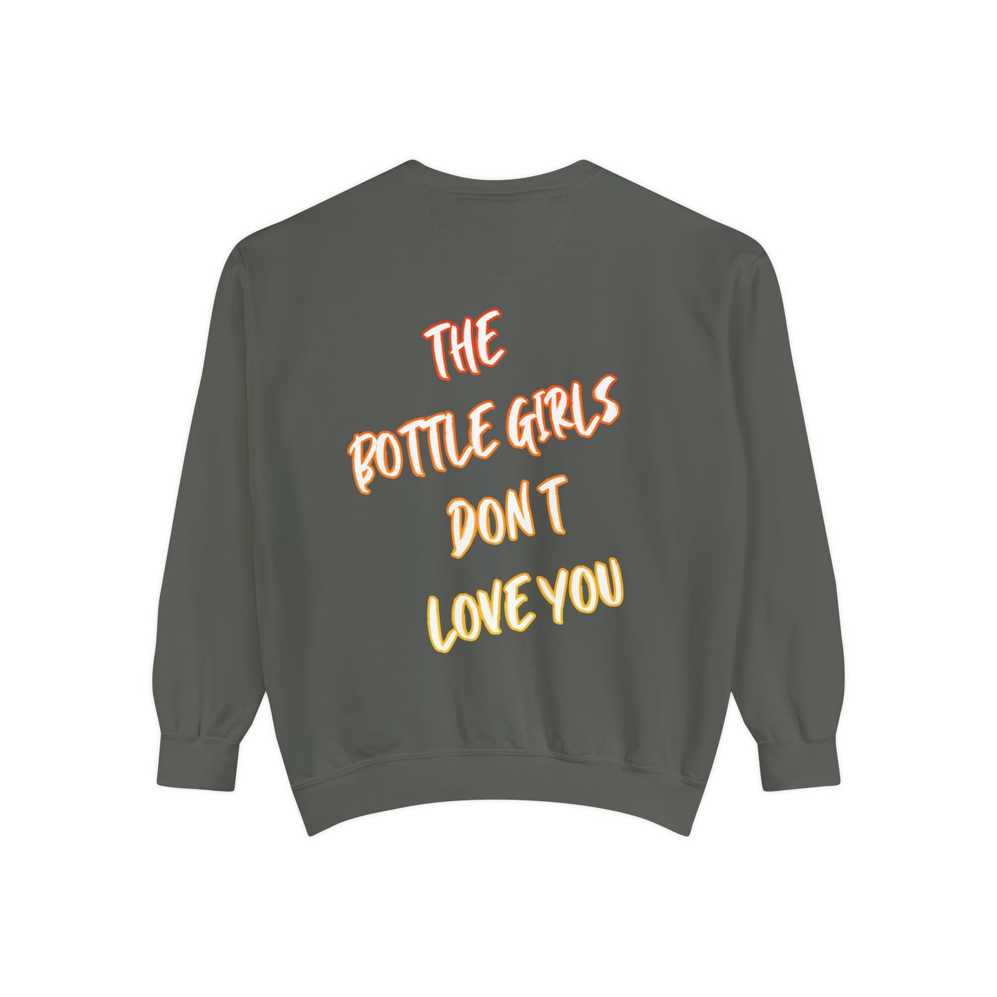 Bottle Girls Don't Love You (Marker) Unisex Garment-Dyed Sweatshirt