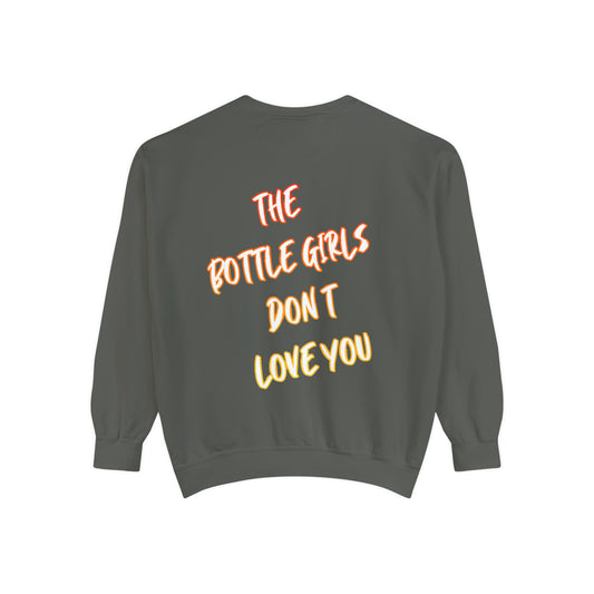 Bottle Girls Don't Love You (Marker) Unisex Garment-Dyed Sweatshirt